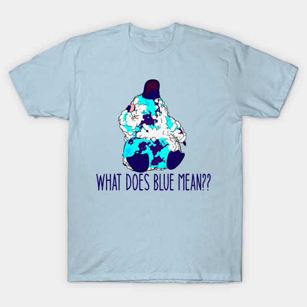 What does blue mean? T-Shirt by naturalhabitatshorts
